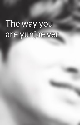 The way you are yunjae ver