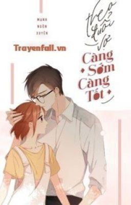 THEO ĐUỔI VỢ CÀNG SỚM CÀNG TỐT- MẠCH NGÔN XUYÊN