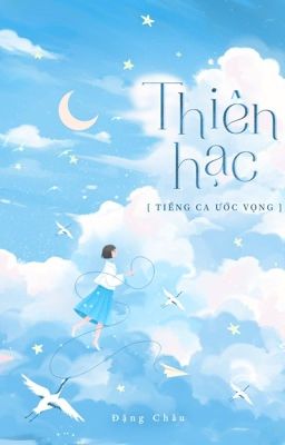 Đọc Truyện [Thiên Hạc] - Tiếng ca ước vọng - Truyen2U.Net