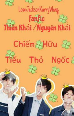  [Thiên Khải/ Nguyên - khải] Chiếm Hữu Tiểu Thỏ Ngốc 