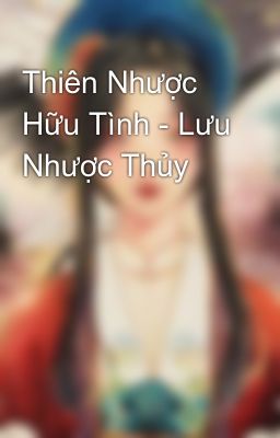 Thiên Nhược Hữu Tình - Lưu Nhược Thủy