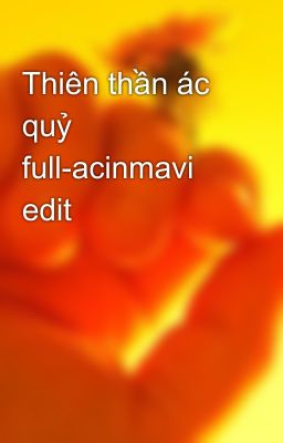 Đọc Truyện Thiên thần ác quỷ full-acinmavi edit - Truyen2U.Net