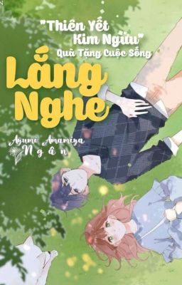 ♥[ Thiên Yết -- Kim Ngưu ] Lắng Nghe. -- Quà Tặng Cuộc Sống.