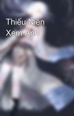 Đọc Truyện Thiếu Niên Xem Ảnh  - Truyen2U.Net