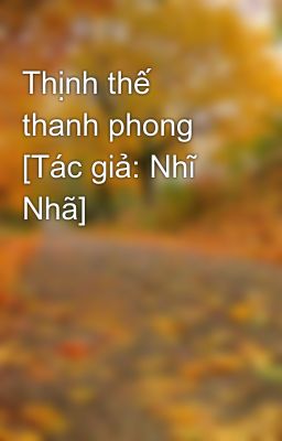 Thịnh thế thanh phong [Tác giả: Nhĩ Nhã]