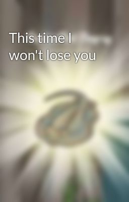This time I won't lose you