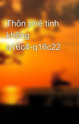 Thôn phệ tinh không q16c4-q16c22