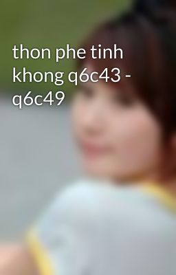 thon phe tinh khong q6c43 - q6c49