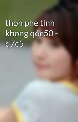 thon phe tinh khong q6c50 - q7c5