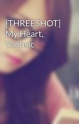 [THREESHOT] My Heart, Yoonsic
