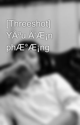 Đọc Truyện [Threeshot] YÃªu Ä‘Æ¡n phÆ°Æ¡ng - Truyen2U.Net