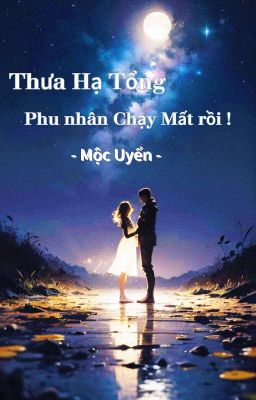 Đọc Truyện Thưa Hạ Tổng phu nhân chạy mất rồi ! - Truyen2U.Net