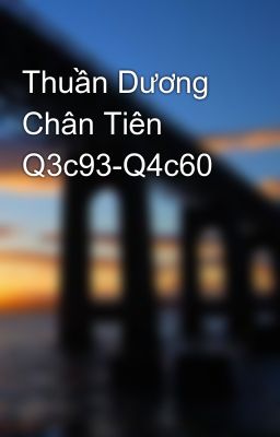 Thuần Dương Chân Tiên Q3c93-Q4c60