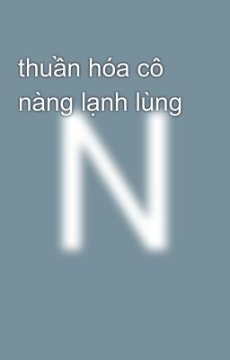 thuần hóa cô nàng lạnh lùng