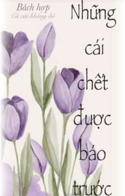 [Thuần Việt][BHTT] Những cái chết được báo trước.