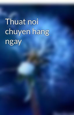 Thuat noi chuyen hang ngay