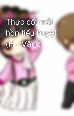 Đọc Truyện Thực cốt mất hồn tiểu huyệt  (H - Văn ) - Truyen2U.Net