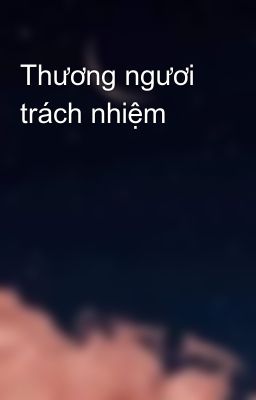 Thương ngươi trách nhiệm