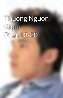 Thuong Nguon Kiem Phap13-30