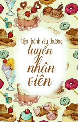 Đọc Truyện | tiệm bánh yêu thương - tuyển nhân viên | - Truyen2U.Net