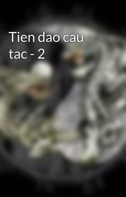 Tien dao cau tac - 2