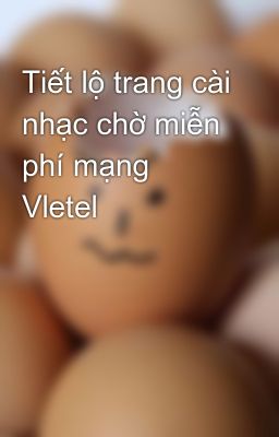 Tiết lộ trang cài nhạc chờ miễn phí mạng Vletel