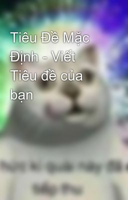 Tiêu Đề Mặc Định - Viết Tiêu đề của bạn