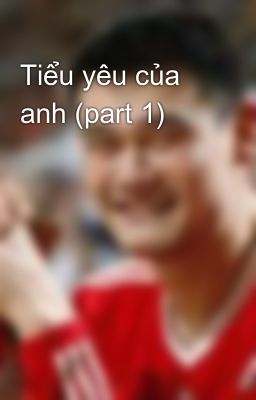 Tiểu yêu của anh (part 1)