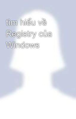 tìm hiểu về Registry của Windows
