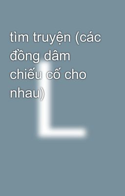 tìm truyện (các đồng dâm chiếu cố cho nhau) 