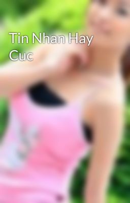 Đọc Truyện Tin Nhan Hay Cuc - Truyen2U.Net