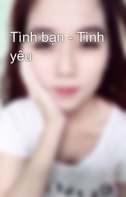 Tình bạn - Tình yêu