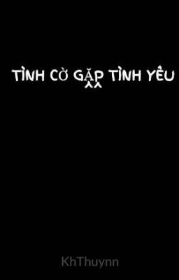 TÌNH CỜ GẶP TÌNH YÊU ^^ [TRUYỆN TEEN]