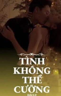 TÌNH KHÔNG THỂ CƯỠNG 