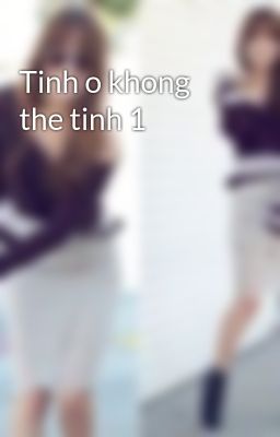 Tinh o khong the tinh 1
