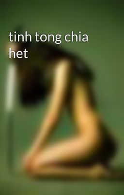 Đọc Truyện tinh tong chia het - Truyen2U.Net