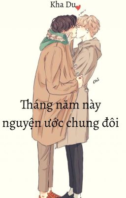 (Tình trai) Tháng năm này nguyện ước chung đôi