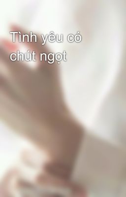 Tình yêu có chút ngọt