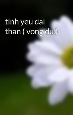 tinh yeu dai than ( vong du )