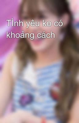 TÌnh yêu ko có khoảng cách