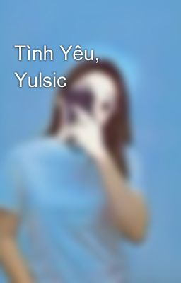 Tình Yêu, Yulsic