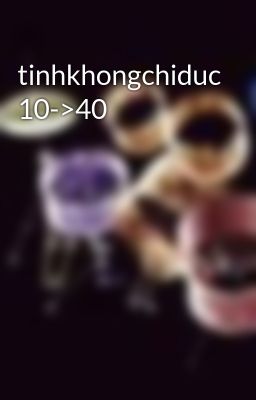 tinhkhongchiduc 10->40