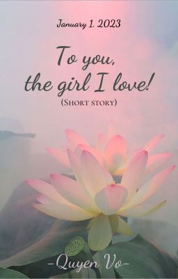To you, the girl I love!