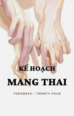 [TodoBaku|ABO] Kế Hoạch Mang Thai