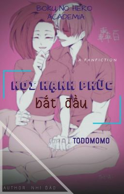 (Todoroki x Momo) - NƠI HẠNH PHÚC BẮT ĐẦU - (Boku No Hero Academia Fanfic)