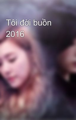 Tôi đời buồn 2016