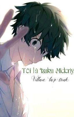 Tôi là Izuku Midoriya - Villain lập trình [Academia Boku No Hero]