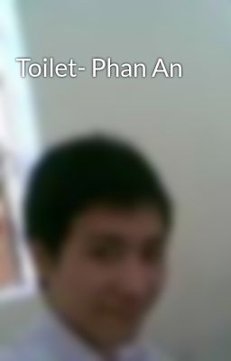 Đọc Truyện Toilet- Phan An - Truyen2U.Net