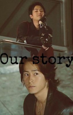 (Tokusatsu fanfic) Our story
