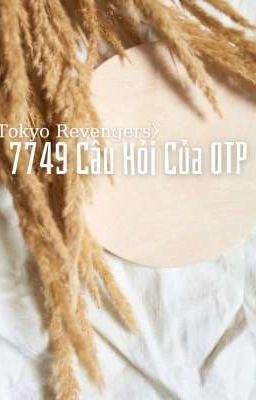 〈Tokyo Revengers〉7749 Câu Hỏi Của OTP